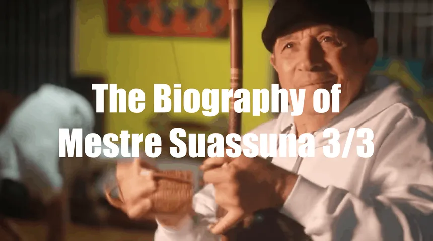The Biography of Mestre Suassuna Part 3: Life and Legacy