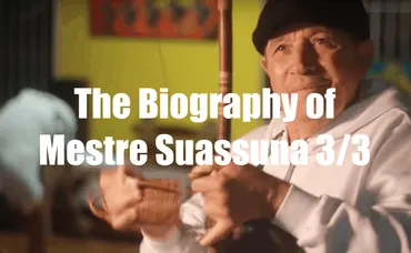 The Biography of Mestre Suassuna Part 3: Life and Legacy